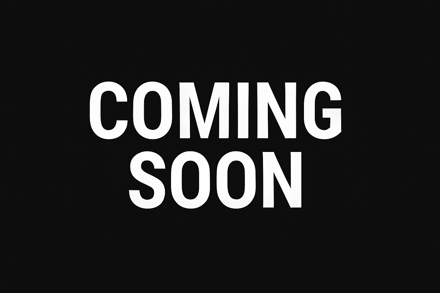 all black backround with big white font saying "COMING SOON"